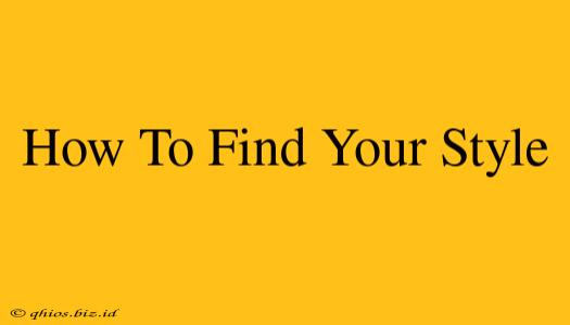 How To Find Your Style