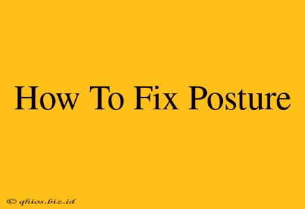 How To Fix Posture