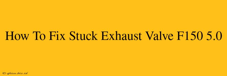 How To Fix Stuck Exhaust Valve F150 5.0