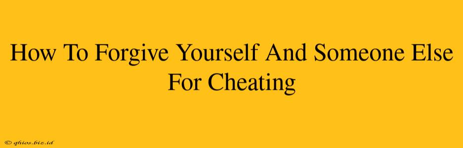 How To Forgive Yourself And Someone Else For Cheating