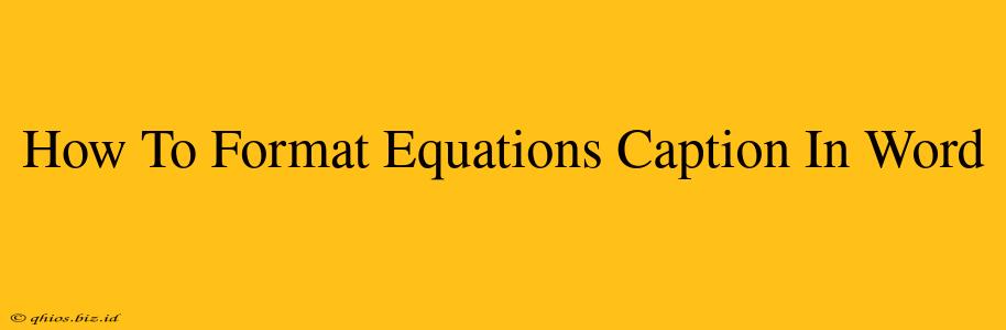 How To Format Equations Caption In Word