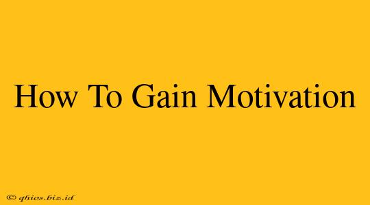How To Gain Motivation