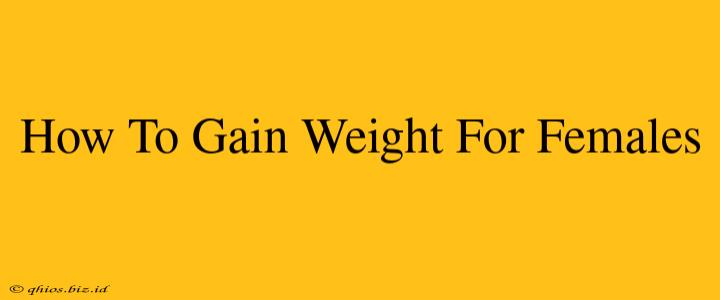 How To Gain Weight For Females