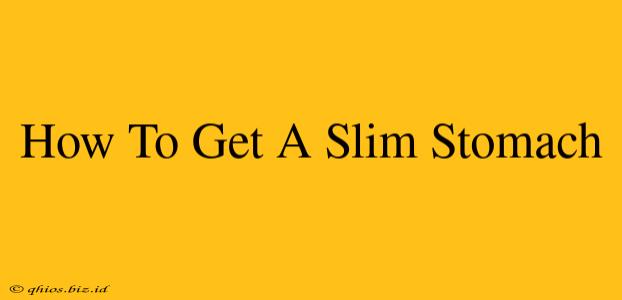 How To Get A Slim Stomach