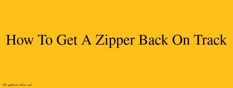 How To Get A Zipper Back On Track