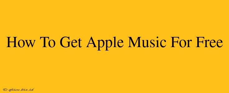 How To Get Apple Music For Free