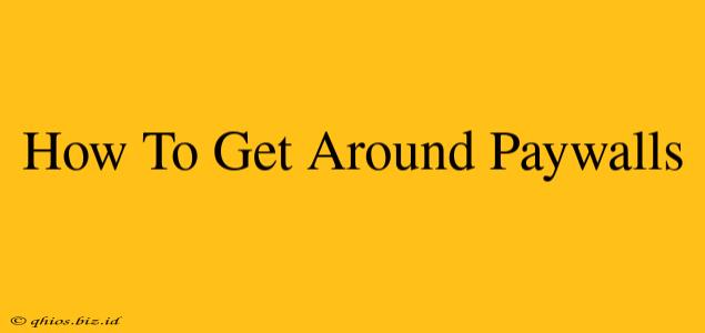 How To Get Around Paywalls
