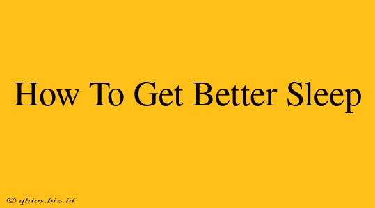 How To Get Better Sleep