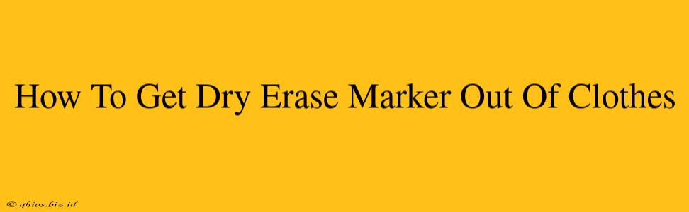 How To Get Dry Erase Marker Out Of Clothes