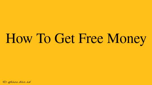 How To Get Free Money