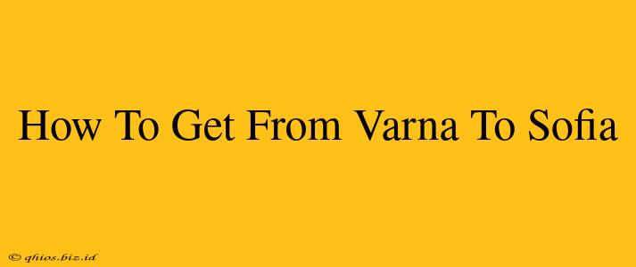 How To Get From Varna To Sofia