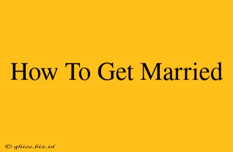 How To Get Married