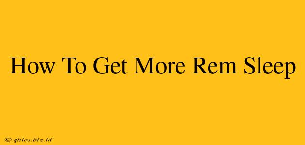 How To Get More Rem Sleep