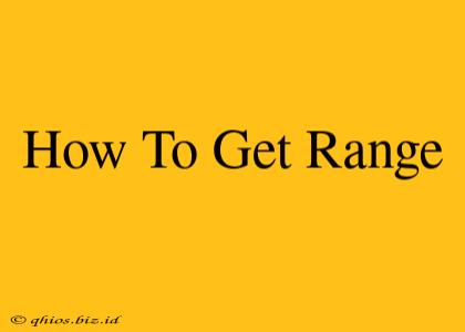 How To Get Range