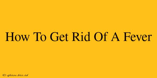How To Get Rid Of A Fever