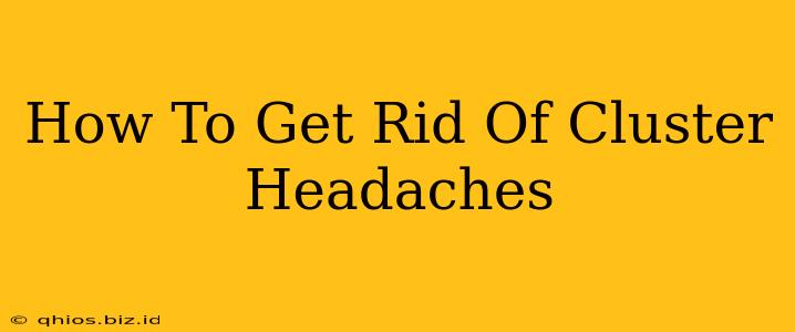 How To Get Rid Of Cluster Headaches