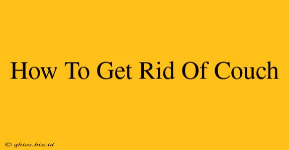 How To Get Rid Of Couch