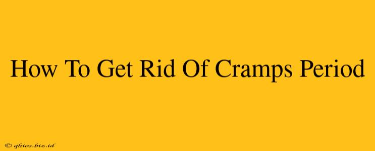 How To Get Rid Of Cramps Period