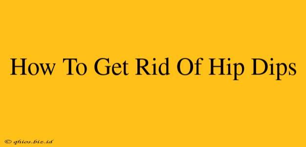 How To Get Rid Of Hip Dips