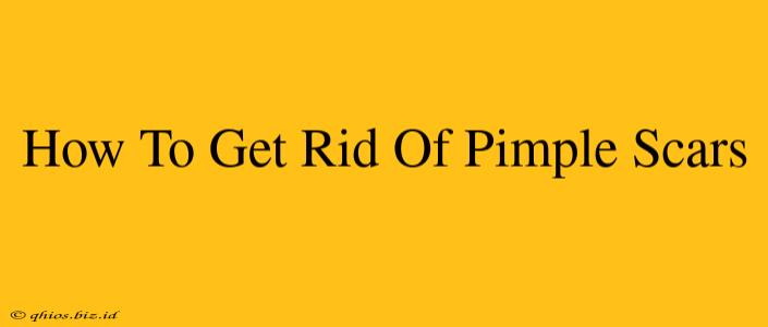 How To Get Rid Of Pimple Scars