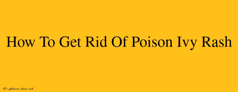 How To Get Rid Of Poison Ivy Rash