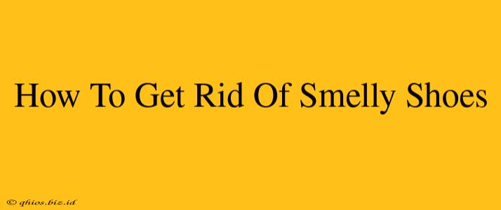 How To Get Rid Of Smelly Shoes