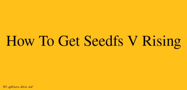 How To Get Seedfs V Rising
