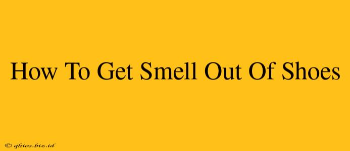 How To Get Smell Out Of Shoes