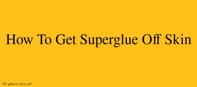How To Get Superglue Off Skin
