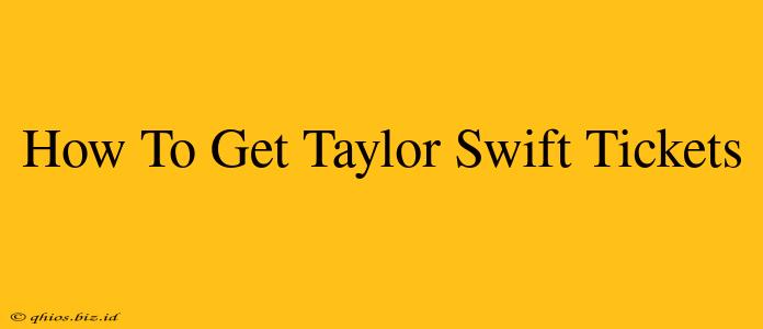 How To Get Taylor Swift Tickets