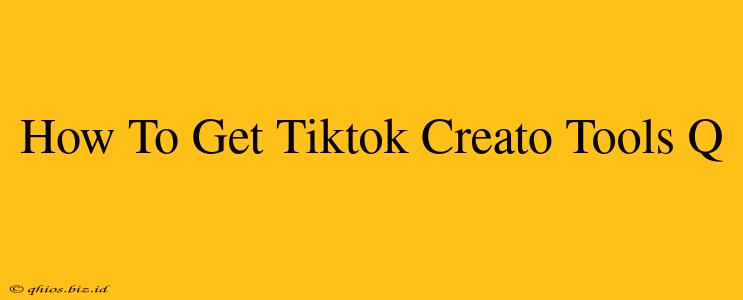 How To Get Tiktok Creato Tools Q
