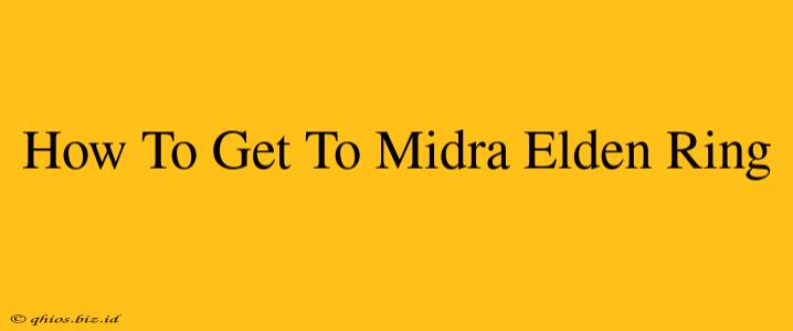 How To Get To Midra Elden Ring