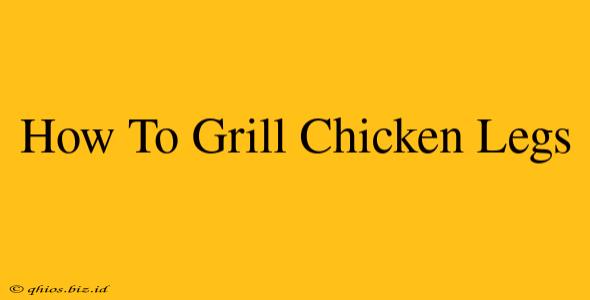 How To Grill Chicken Legs