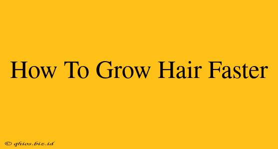 How To Grow Hair Faster