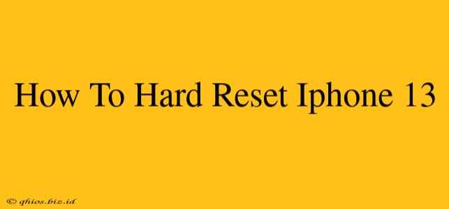 How To Hard Reset Iphone 13