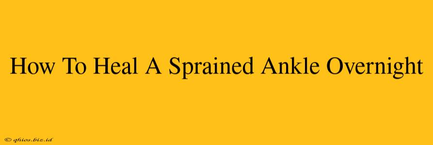 How To Heal A Sprained Ankle Overnight
