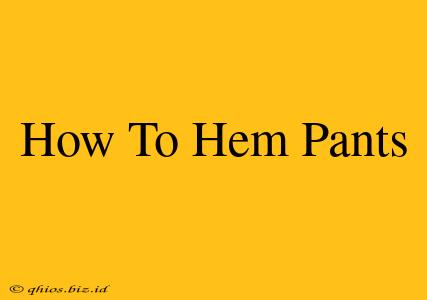 How To Hem Pants
