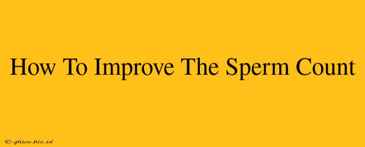 How To Improve The Sperm Count