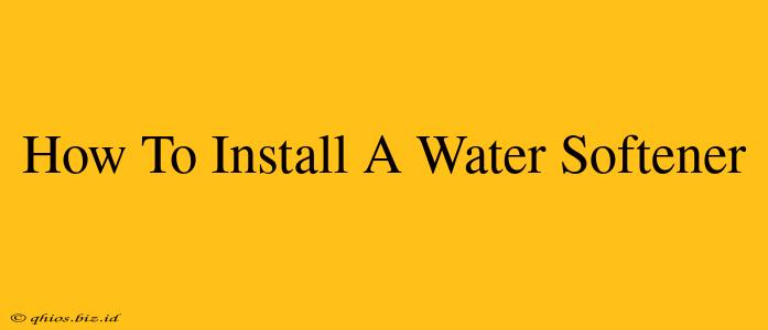 How To Install A Water Softener