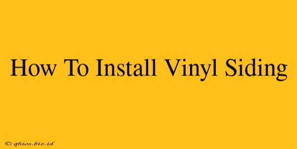 How To Install Vinyl Siding