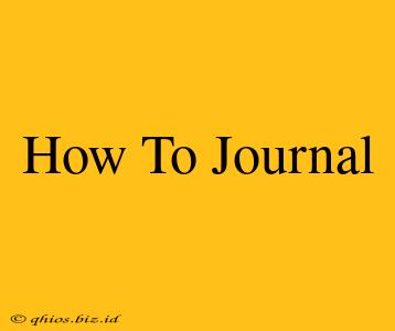 How To Journal