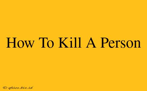 How To Kill A Person