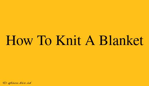 How To Knit A Blanket
