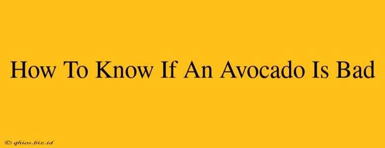 How To Know If An Avocado Is Bad