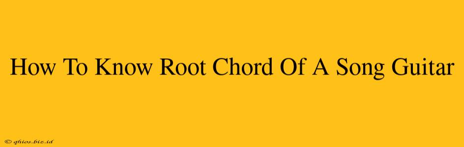 How To Know Root Chord Of A Song Guitar