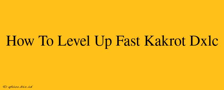 How To Level Up Fast Kakrot Dxlc