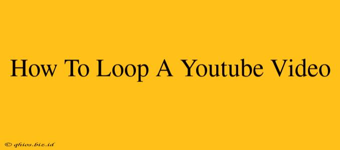 How To Loop A Youtube Video