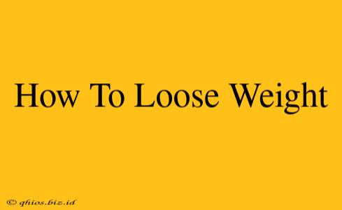 How To Loose Weight