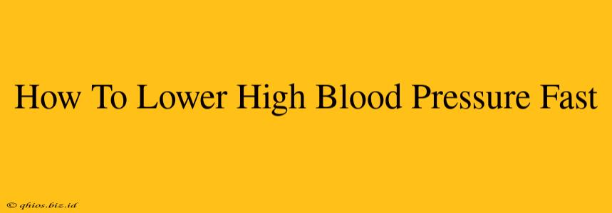 How To Lower High Blood Pressure Fast