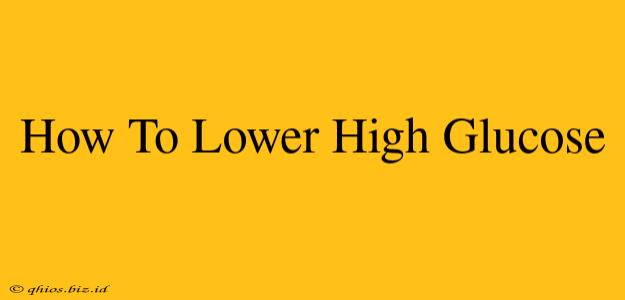 How To Lower High Glucose